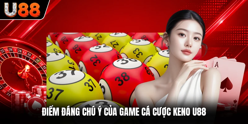 Điểm đáng chú ý của game cá cược Keno U88