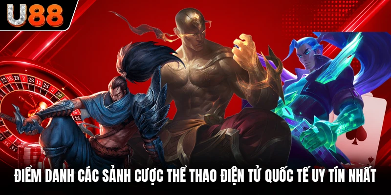 Điểm danh các sảnh cược thể thao điện tử quốc tế uy tín nhất