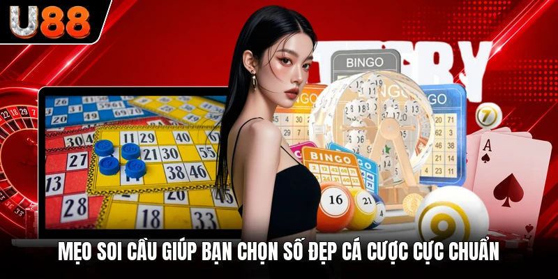 Mẹo soi cầu giúp bạn chọn số đẹp cá cược cực chuẩn